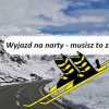 Wyjazd na narty - musisz to zabrać